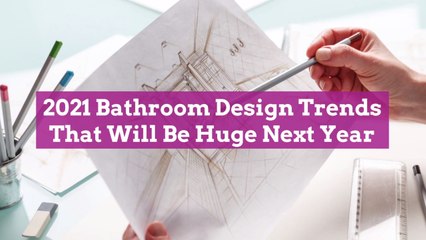2021 Bathroom Design Trends That Will Be Huge Next Year