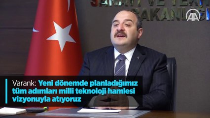 Varank: 'Yeni dönemde planladığımız tüm adımları milli teknoloji hamlesi vizyonuyla atıyoruz'