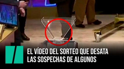 El vídeo del sorteo que desata las sospechas de algunos
