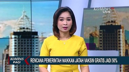 Rencana Pemerintah Naikkan Jatah Vaksin Gratis Jadi 50%