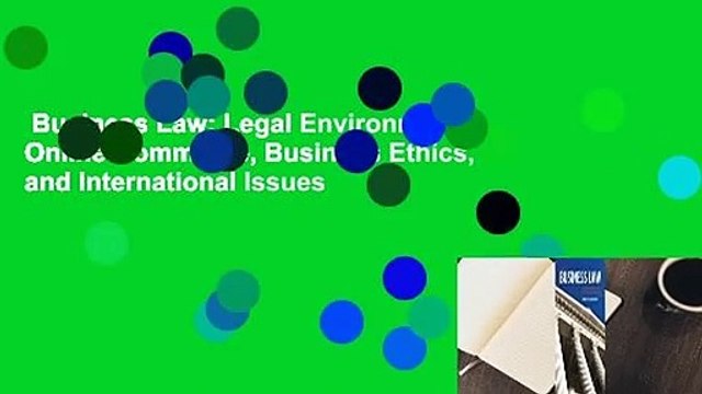 Business Law: Legal Environment, Online Commerce, Business Ethics, and International Issues
