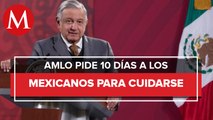 AMLO pide a ciudadanos cuidarse del covid-19 durante próximos 10 días