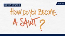 Aleteia Explains: How Do You Become A Saint? Truths & Myths