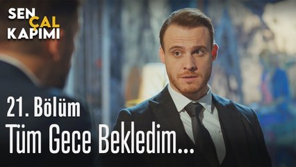Tüm gece bekledim... - Sen Çal Kapımı 21. Bölüm