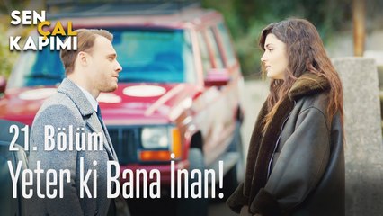 Yeter ki bana inan! - Sen Çal Kapımı 21. Bölüm
