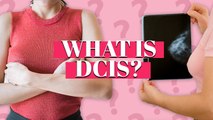 7 Things You Need to Know about about DCIS (Stage 0 Breast Cancer) | Deep Dives | Health