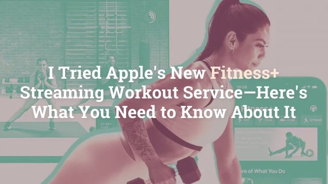 I Tried Apple's New Fitness+ Streaming Workout Service—Here's What You Need to Know About