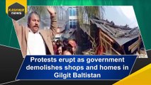 Protests erupt as government demolishes shops and homes in Gilgit Baltistan