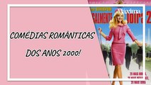 COMÉDIAS ROMÂNTICAS DOS ANOS 2000: CONFIRA 7 FILMES INESQUECÍVEIS DIGNOS DE MARATONA!