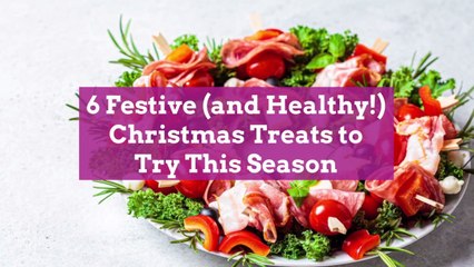6 Festive (and Healthy!) Christmas Treats to Try This Season