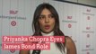 Priyanka Chopra Eyes 'James Bond' Role