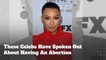 These Celebrities Have Spoken Out About Having An Abortion