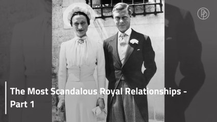These Were The Most Scandalous Royal Relationships - Part 1