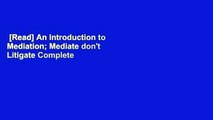 [Read] An Introduction to Mediation; Mediate don't Litigate Complete