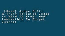[Read] Judge Gift: A Truly Talented Judge Is Hard To Find, And Impossible To Forget Journal