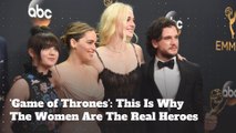 'Game of Thrones': This Is Why The Women Are The Real Heroes
