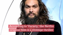 Jason Momoa to Produce and Star in Netflix's 'Sweet Girl'