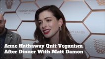 Anne Hathaway Quit Veganism After Dinner With Matt Damon