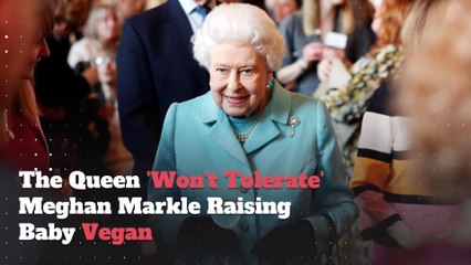 The Queen 'Won't Tolerate' Meghan Markle Raising Baby Vegan