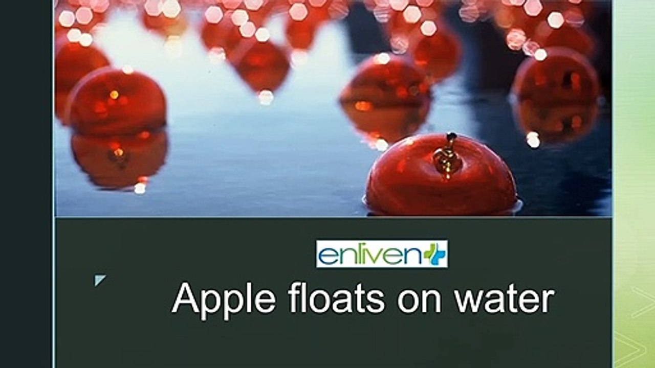 Apple floats on water.