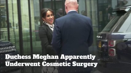 Duchess Meghan Apparently Underwent Cosmetic Surgery
