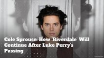 Cole Sprouse: How 'Riverdale' Will Continue After Luke Perry's Passing
