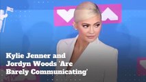 Kylie Jenner and Jordyn Woods 'Are Barely Communicating'