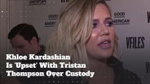 Khloe Kardashian Is 'Upset' With Tristan Thompson Over Custody