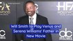 Will Smith to Play Venus and Serena Williams' Father in New Movie