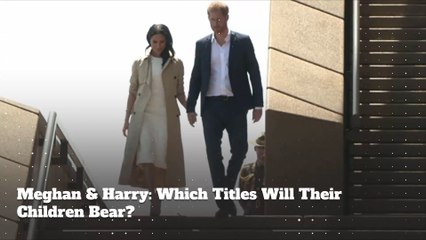 Duchess Meghan & Prince Harry: What Titles Will Their Children Bear?