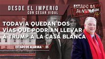 Desde el IMPERIO con CÉSAR VIDAL. Todavía QUEDAN DOS VÍAS que podrían LLEVAR a TRUMP a la CASA BLANCA