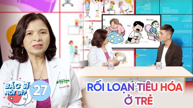 Bác Sĩ Nói Gì|Tập 27: Biểu hiện của tình trạng rối loạn tiêu hóa ở trẻ nhỏ, nguyên nhân và giải pháp