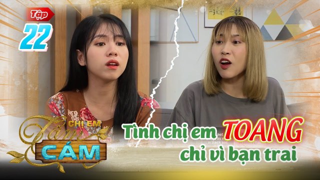 Chị em Tấm Cám|Tập 22: Chị chị em em TOANG thật chỉ vì anh GIÁM ĐỐC đã soái ca lại còn ngôn tình