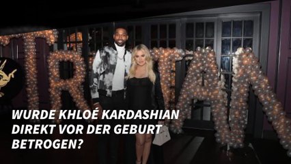 Wurde Khloé Kardashian kurz vor der Geburt betrogen?