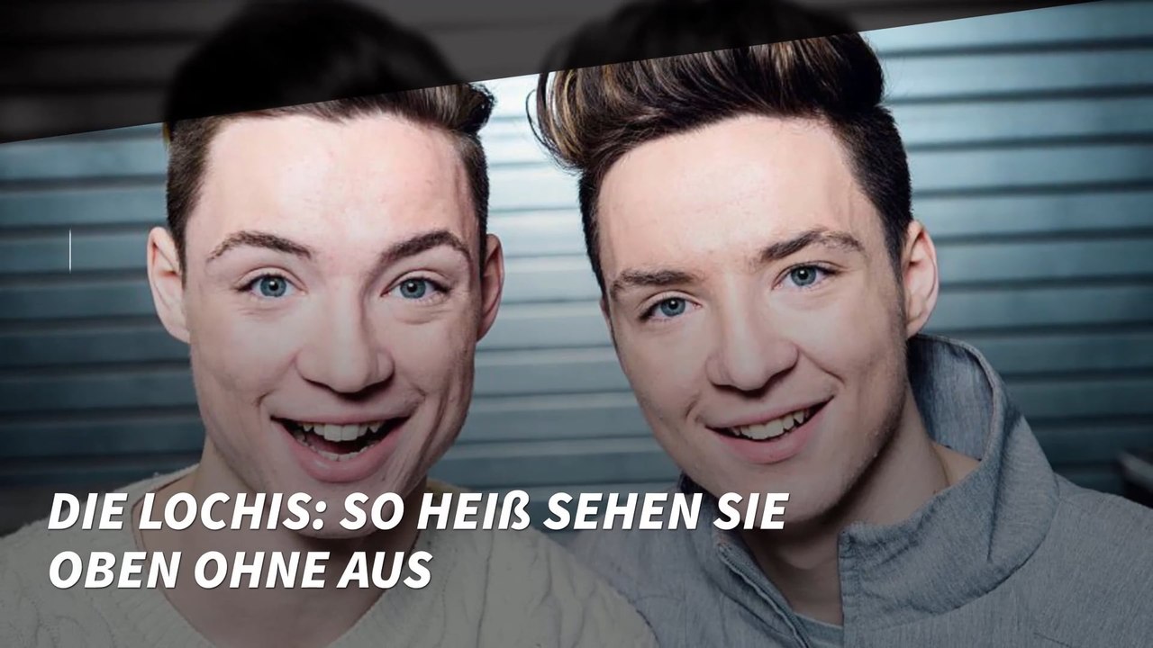 Die Lochis: So heiß sehen sie oben ohne aus
