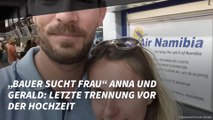„Bauer sucht Frau“ Anna und Gerald: Letzte Trennung vor der Hochzeit