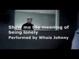 Show me the meaning of being lonely - Whois Johnny