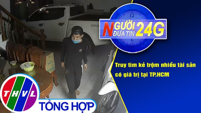 Người đưa tin 24G (6g30 ngày 16/12/2020) - Truy tìm kẻ trộm nhiều tài sản có giá trị tại TP.HCM