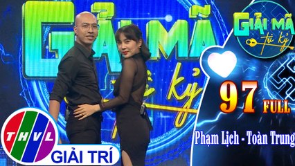 Giải mã tri kỷ - Tập 97 FULL: Phạm Lịch - Toàn Trung