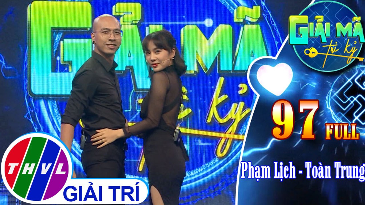 Giải mã tri kỷ - Tập 97 FULL: Phạm Lịch - Toàn Trung