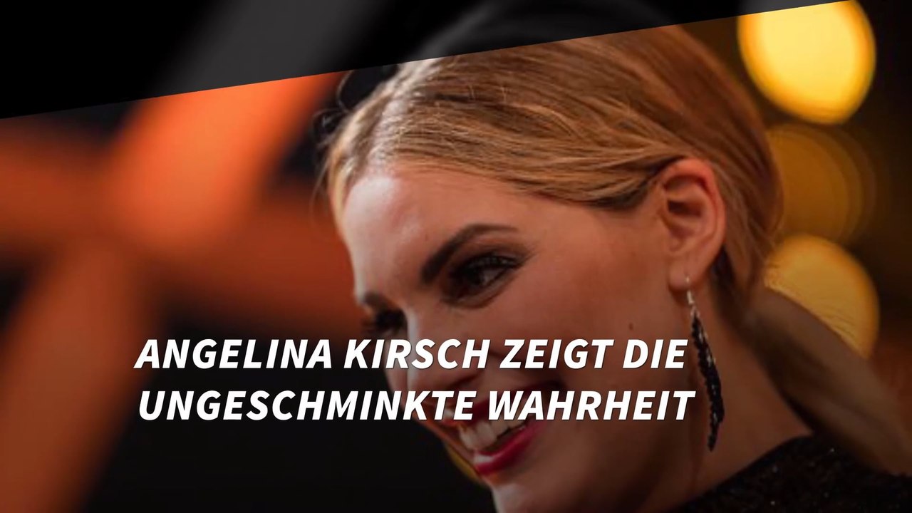 Angelina Kirsch zeigt die ungeschminkte Wahrheit