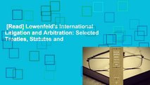 [Read] Lowenfeld's International Litigation and Arbitration: Selected Treaties, Statutes and
