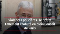Violences policières : le préfet Lallement chahuté en plein Conseil de Paris