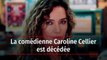La comédienne Caroline Cellier est décédée