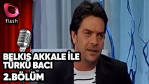 Belkıs Akkale ile Türkü Bacı - Beyaz - Volkan Konak | Flash Tv