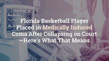 Florida Basketball Player Placed in Medically Induced Coma After Collapsing on Court—Here’