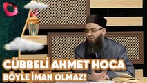 Cübbeli Ahmet Hoca - Böyle İman Olmaz!