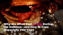 Why We Often Feel Lonely During the Holidays—and How to Cope (Especially This Year)