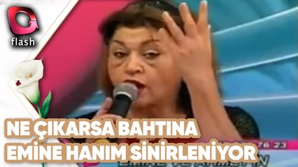 Emine Hanım Sinirleniyor | Ne Çıkarsa Bahtına
