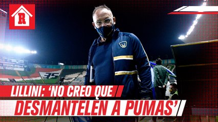 Lillini: 'No creo que desmantelen a Pumas, sólo serán las ventas necesarias'